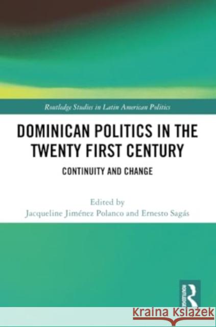 Dominican Politics in the Twenty First Century: Continuity and Change Jacqueline Jim?ne Ernesto Sag?s 9781032377551 Routledge