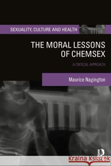 The Moral Lessons of Chemsex Maurice Nagington 9781032377575 Taylor & Francis Ltd