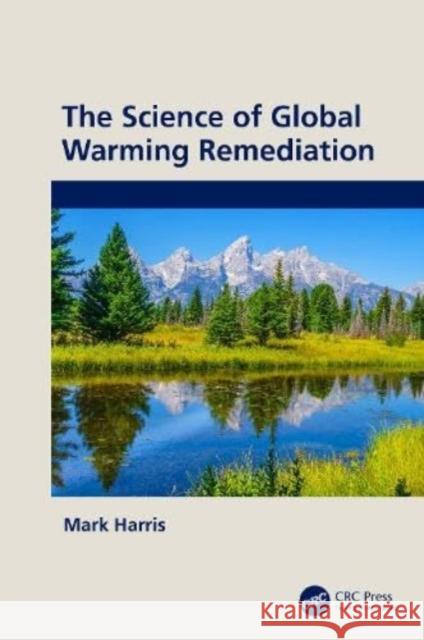 The Science of Global Warming Remediation Mark (University of Birmingham, UK.) Harris 9781032377674 Taylor & Francis Ltd