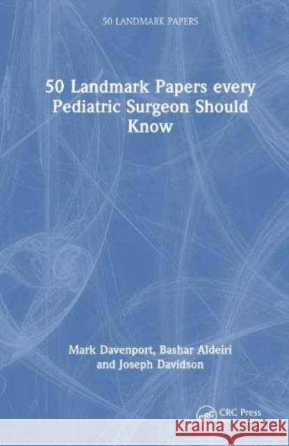 50 Landmark Papers every Pediatric Surgeon Should Know Joseph Davidson 9781032377872 Taylor & Francis Ltd