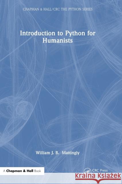 Introduction to Python for Humanists William Mattingly 9781032377902 CRC Press