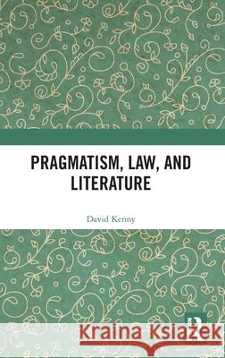 Pragmatism, Law, and Literature David Kenny 9781032377964