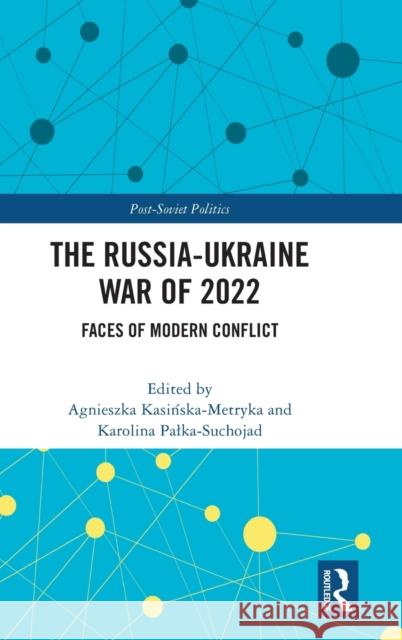 The Russia-Ukraine War of 2022: Faces of Modern Conflict Kasińska-Metryka, Agnieszka 9781032377988