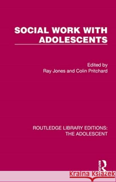 Social Work with Adolescents Ray Jones Colin Pritchard 9781032378244 Routledge