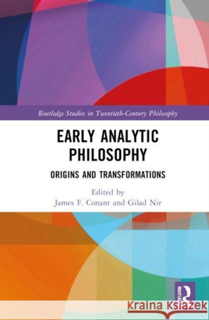 Early Analytic Philosophy: Origins and Transformations James F. Conant Gilad Nir 9781032378367 Routledge