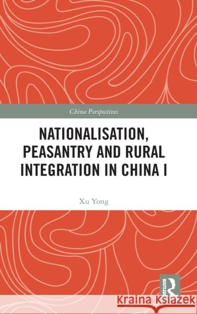 Nationalisation, Peasantry and Rural Integration in China I Yong, Xu 9781032378565 Taylor & Francis Ltd