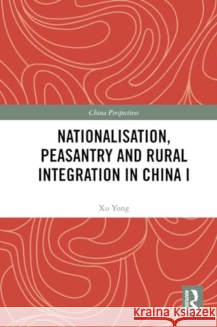 Nationalisation, Peasantry and Rural Integration in China I Xu Yong 9781032378572 Routledge