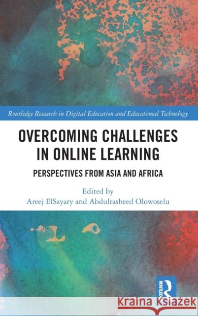 Overcoming Challenges in Online Learning: Perspectives from Asia and Africa Elsayary, Areej 9781032378671