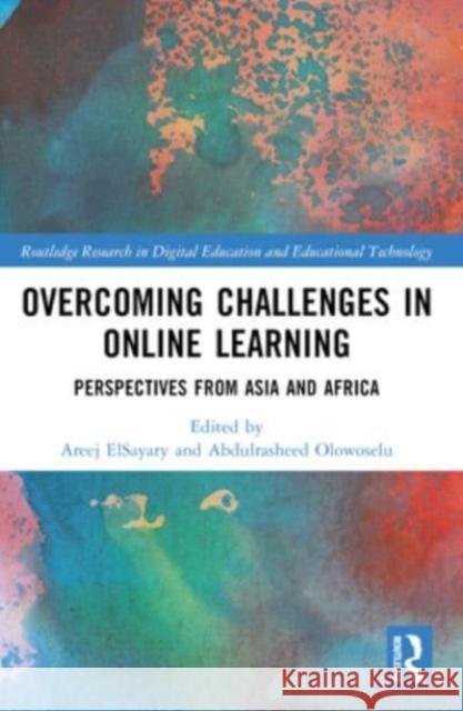 Overcoming Challenges in Online Learning: Perspectives from Asia and Africa Areej Elsayary Abdulrasheed Olowoselu 9781032378695 Routledge