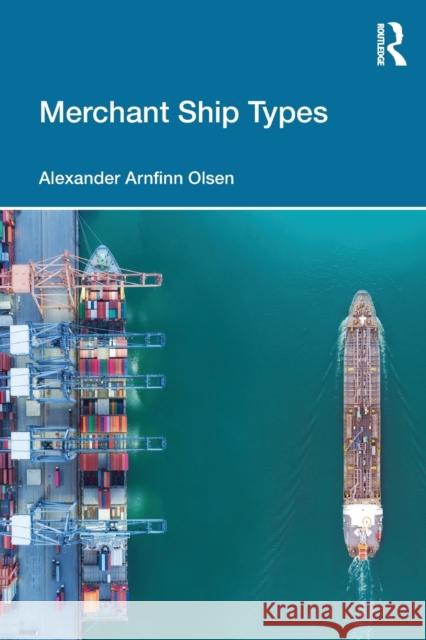 Merchant Ship Types Alexander Arnfinn (RINA Consulting Defence, UK) Olsen 9781032378756