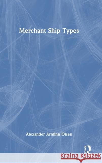 Merchant Ship Types Alexander Arnfinn (RINA Consulting Defence, UK) Olsen 9781032378763 Taylor & Francis Ltd