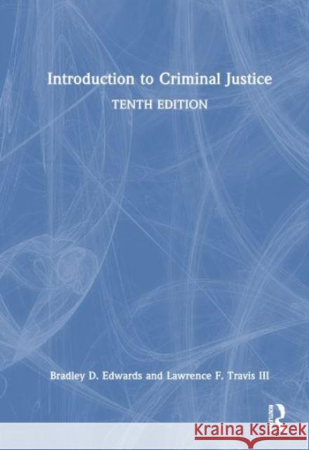 Introduction to Criminal Justice Lawrence F. (University of Cincinnati, Ohio, United States) Travis III 9781032378831 Taylor & Francis Ltd