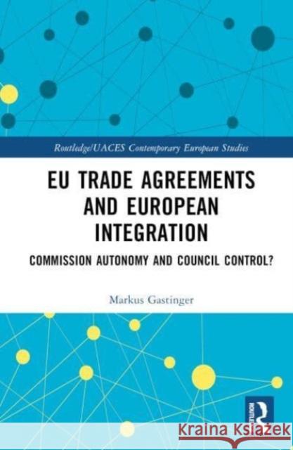 EU Trade Agreements and European Integration Markus (University of Salzburg, Austria) Gastinger 9781032378848 Taylor & Francis Ltd