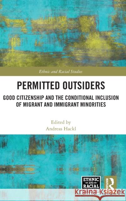 Permitted Outsiders: Good Citizenship and the Conditional Inclusion of Migrant and Immigrant Minorities Hackl, Andreas 9781032378879 Taylor & Francis Ltd