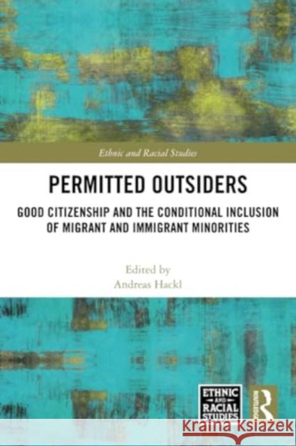 Permitted Outsiders: Good Citizenship and the Conditional Inclusion of Migrant and Immigrant Minorities Andreas Hackl 9781032378893 Routledge
