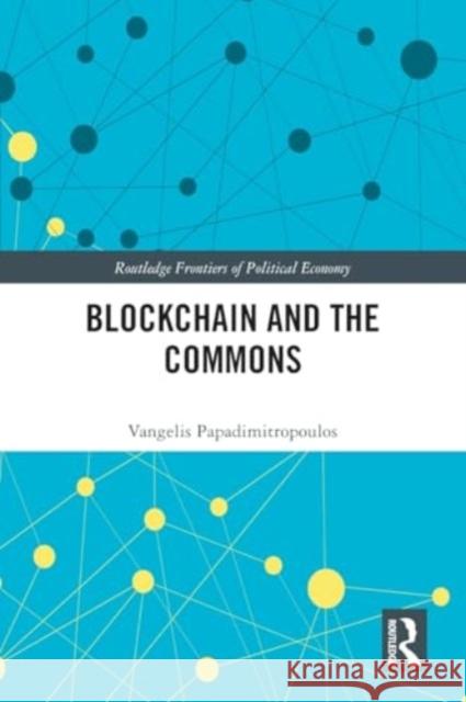 Blockchain and the Commons Vangelis Papadimitropoulos 9781032378909 Routledge