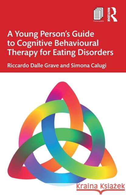 A Young Person’s Guide to Cognitive Behavioural Therapy for Eating Disorders Riccardo Dall Simona Calugi 9781032378985 Routledge