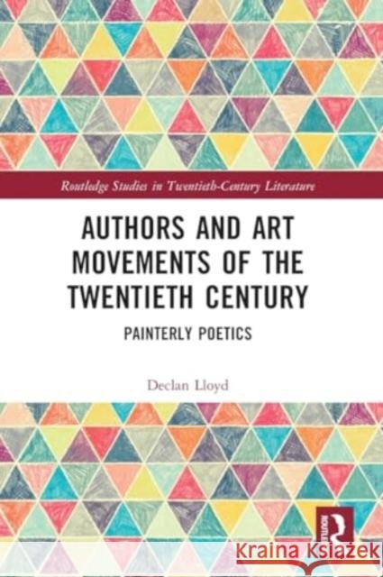 Authors and Art Movements of the Twentieth Century: Painterly Poetics Declan Lloyd 9781032379173 Routledge