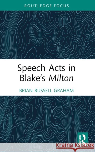 Speech Acts in Blake's Milton Brian Russell Graham 9781032379197