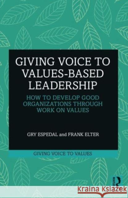 Giving Voice to Values-based Leadership Frank Elter 9781032379739 Taylor & Francis Ltd