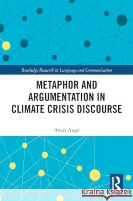 Metaphor and Argumentation in Climate Crisis Discourse Ana?s Aug? 9781032379807 Taylor & Francis Ltd