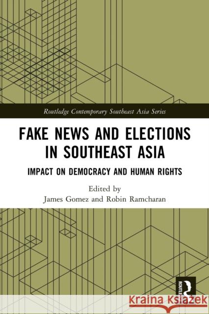 Fake News and Elections in Southeast Asia: Impact on Democracy and Human Rights Ramcharan, Robin 9781032379821