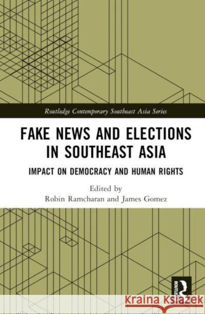 Fake News and Elections in Southeast Asia: Impact on Democracy and Human Rights Ramcharan, Robin 9781032379845