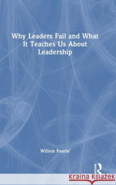 Why Leaders Fail and What It Teaches Us about Leadership Fourie, Willem 9781032379869