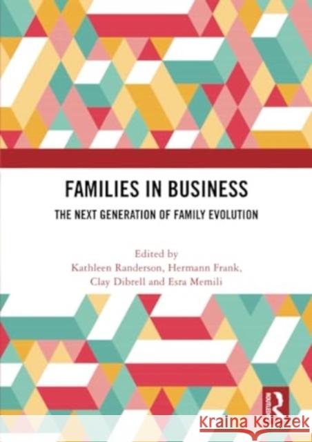 Families in Business: The Next Generation of Family Evolution Kathleen Randerson Hermann Frank Clay Dibrell 9781032379906 Routledge