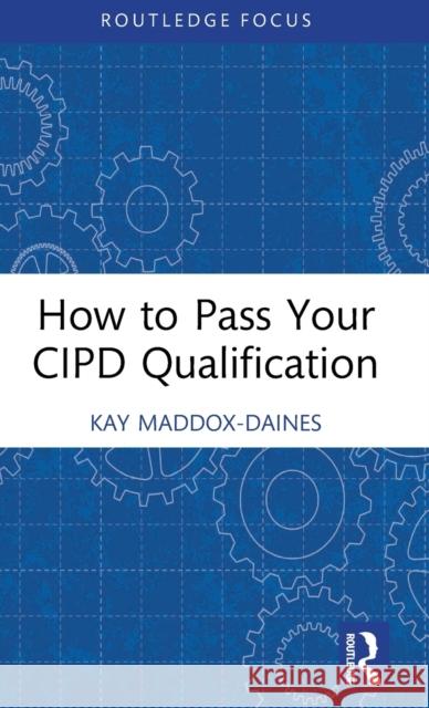 How to Pass Your CIPD Qualification Kay Maddox-Daines 9781032379975 Routledge