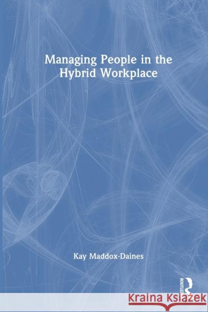 Managing People in the Hybrid Workplace Kay Maddox-Daines 9781032379999 Taylor & Francis Ltd