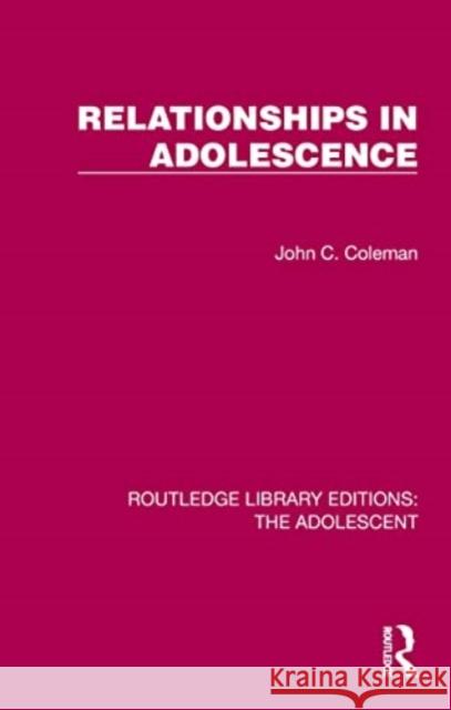 Relationships in Adolescence John C. Coleman 9781032380070 Taylor & Francis Ltd