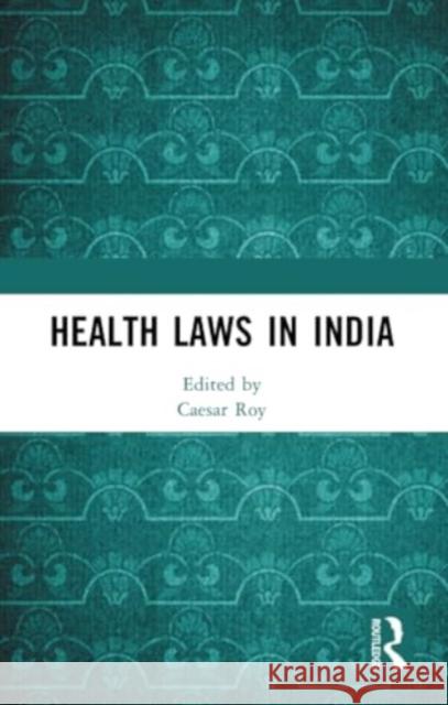 Health Laws in India Caesar Roy 9781032380278 Routledge