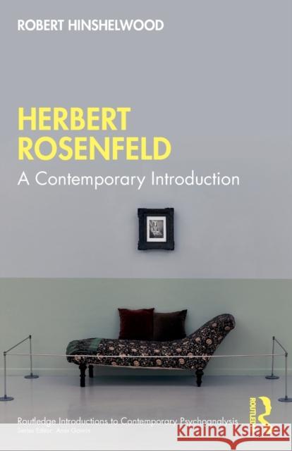 Herbert Rosenfeld: A Contemporary Introduction Hinshelwood, Robert 9781032380384
