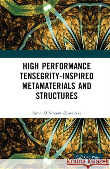 High Performance Tensegrity-Inspired Metamaterials and Structures Anna (Warsaw University of Technology, Poland) Al Sabouni-Zawadzka 9781032380414 Taylor & Francis Ltd