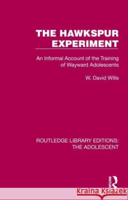 The Hawkspur Experiment: An Informal Account of the Training of Wayward Adolescents Wills, W. David 9781032380452 Taylor & Francis Ltd