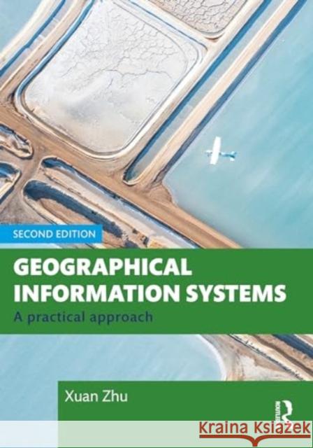 Geographical Information Systems: A Practical Approach Xuan Zhu 9781032380469 Taylor & Francis Ltd