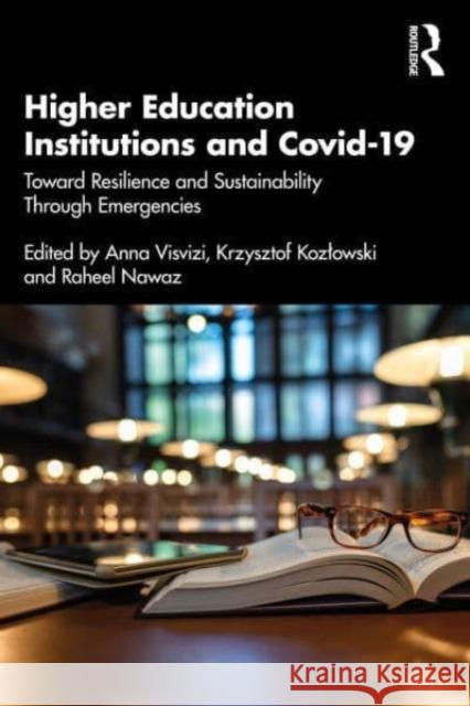 Higher Education Institutions and Covid-19: Toward Resilience and Sustainability Through Emergencies Anna Visvizi Krzysztof Kozlowski Raheel Nawaz 9781032380476 Taylor & Francis Ltd