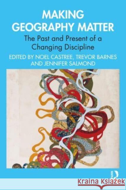 Making Geography Matter: The Past and Present of a Changing Discipline  9781032380513 Taylor & Francis Ltd