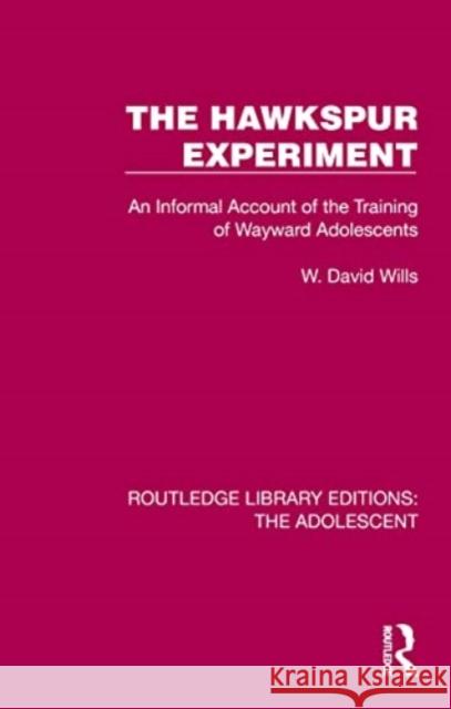 The Hawkspur Experiment: An Informal Account of the Training of Wayward Adolescents W. David Wills 9781032380520 Taylor & Francis Ltd