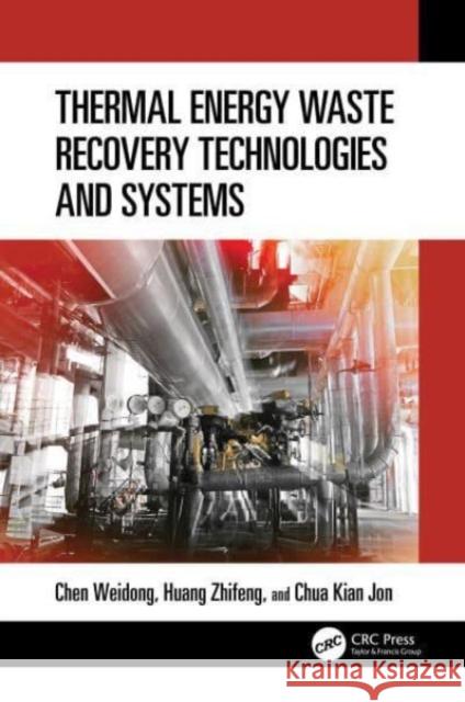 Thermal Energy Waste Recovery Technologies and Systems Weidong Chen Zhifeng Huang Kian Jon Chua 9781032380704 CRC Press