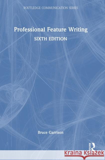 Professional Feature Writing Bruce Garrison 9781032380803 Routledge