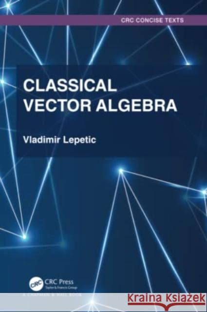 Classical Vector Algebra Lepetic, Vladimir 9781032380995 Taylor & Francis Ltd