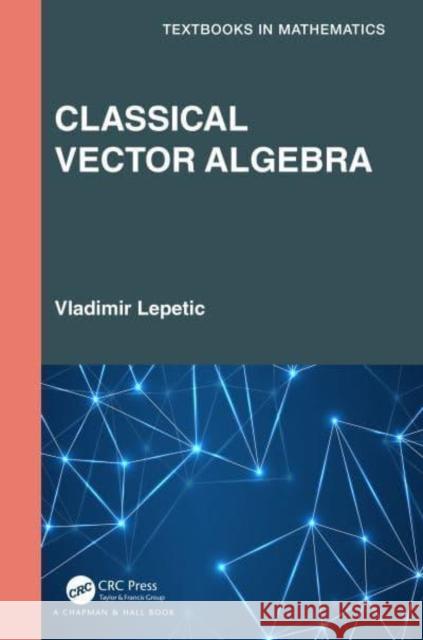 Classical Vector Algebra Lepetic, Vladimir 9781032381008 Taylor & Francis Ltd