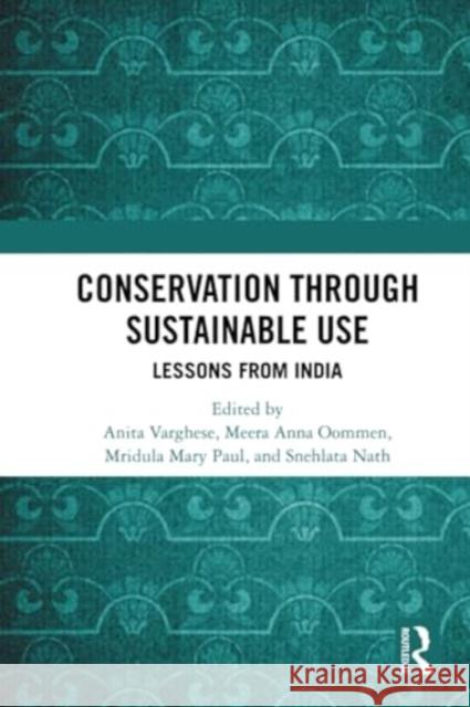 Conservation Through Sustainable Use: Lessons from India Anita Varghese Meera Anna Oommen Mridula Mar 9781032381022 Routledge Chapman & Hall