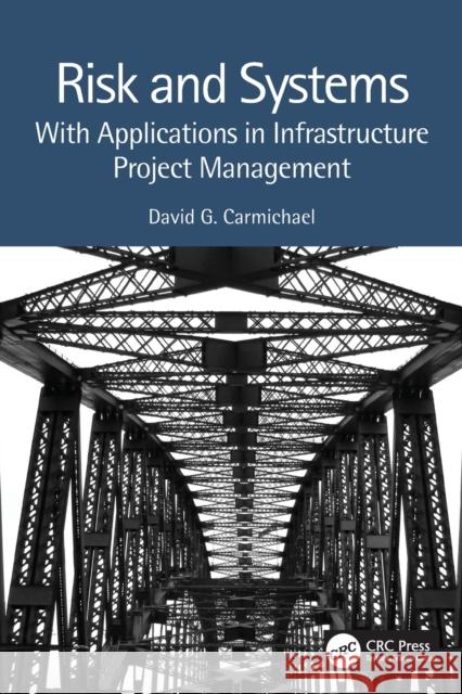 Risk and Systems: With Applications in Infrastructure Project Management Carmichael, David G. 9781032381213 Taylor & Francis Ltd