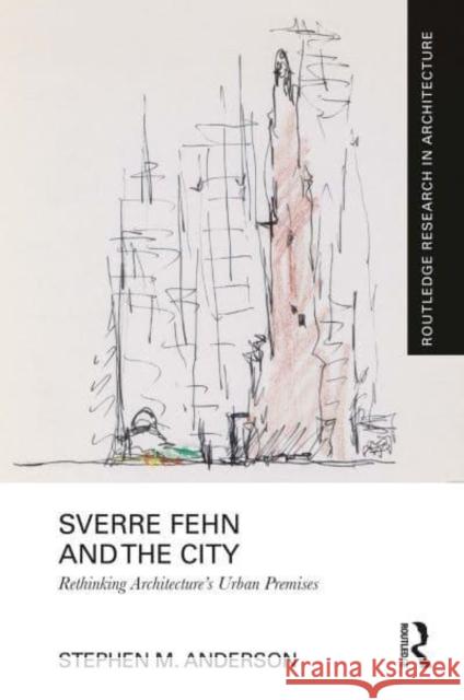 Sverre Fehn and the City: Rethinking Architecture's Urban Premises Stephen M. Anderson 9781032381336 Taylor & Francis Ltd