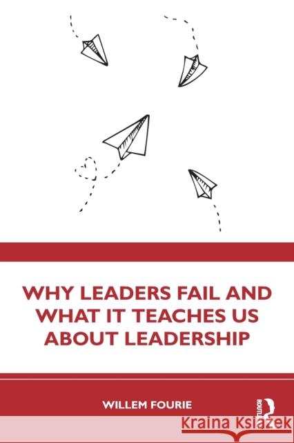 Why Leaders Fail and What It Teaches Us about Leadership Fourie, Willem 9781032381367 Taylor & Francis Ltd