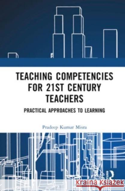 Teaching Competencies for 21st Century Teachers Pradeep (National Institute of Educational Planning and Administration, India) Kumar Misra 9781032381374 Taylor & Francis Ltd