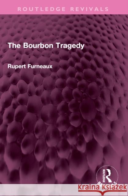 The Bourbon Tragedy Rupert Furneaux 9781032381398 Taylor & Francis Ltd